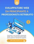 Cover: Sviluppatore Web da Principiante a Professionista Retribuito, Volume 1 - AB PUBLISHER LLC