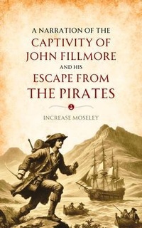 Abbildung von: A Narration of the  Captivity of John Fillmore  and His Escape   from the Pirates - Bookcrop