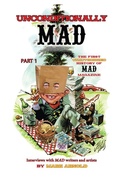 Cover: Unconditionally Mad, Part 1 - The First Unauthorized History of Mad Magazine - BEARMANOR MEDIA