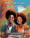Cover: Mommy, Can You Teach Me How to Budget? - Harris & Associates Financial Consulting