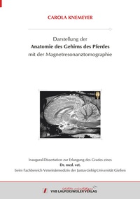 Abbildung von: Darstellung der Anatomie des Gehirns des Pferdes mit der Magnetresonanztomographie - VVB Laufersweiler Verlag