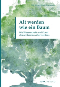 Abbildung von: Alt werden wie ein Baum - NATUR UND MEDIZIN  KVC Verlag