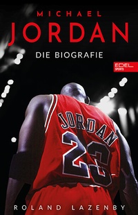 Abbildung von: Michael Jordan. Die Biografie - Edel Sports - ein Verlag der Edel Verlagsgruppe