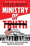 Cover: The Ministry of Truth: Democracy, Reality, and the Republicans' War on the Recent Past - HarperCollins
