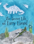 Cover: The Secret Life of Larry Lizard - FriesenPress