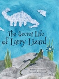 Cover: The Secret Life of Larry Lizard - FriesenPress