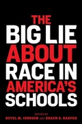 Cover: The Big Lie About Race in America's Schools - Harvard Educational Publishing Group