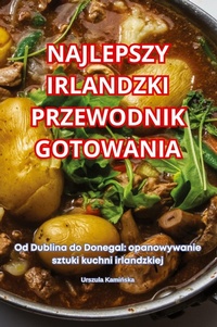 Abbildung von: Najlepszy Irlandzki Przewodnik Gotowania - Urszula Kaminska