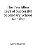 Cover: The Ten Allen Keys of Successful Secondary School Headship - PN Books