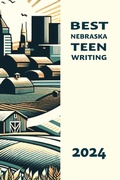 Cover: Best Nebraska Teen Writing 2024 - Hastings College Press