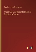 Cover: The Germania, Agricola and Dialogus de Oratoribus of Tacitus - Outlook Verlag