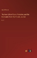 Cover: The Inner Life of Syria, Palestine, and the Holy Land. From My Private Journal - Outlook Verlag