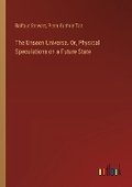 Cover: The Unseen Universe. Or, Physical Speculations on a Future State - Outlook Verlag