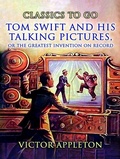Cover: Tom Swift And His Talking Pictures, Or, The Greatest Invention On Record - OTB eBook publishing
