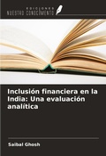 Cover: Inclusi&oacute;n financiera en la India: Una evaluaci&oacute;n anal&iacute;tica - Ediciones Nuestro Conocimiento