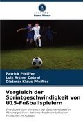 Cover: Vergleich der Sprintgeschwindigkeit von U15-Fussballspielern - Verlag Unser Wissen