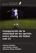Cover: Comparaci&oacute;n de la velocidad de los sprints entre atletas de f&uacute;tbol sub-15 - Ediciones Nuestro Conocimiento