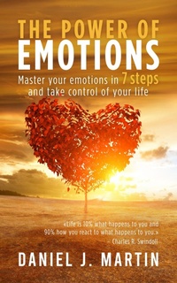 Enlarge image Cover: The Power of Emotions: Master Your Emotions in 7 Simple Steps and Take Control of Your Life - Daniel J. Martin