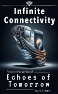 Cover: Infinite Connectivity (Echoes of Tomorrow, #1) - IC Future