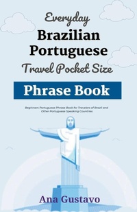 Abbildung von: Everyday Brazilian Portuguese Travel Pocket Size Phrase Book - Felix Agbodji