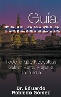 Cover: Guia Tailandia Todo lo que Necesitas Saber Para Viajar a Tailandia - Guias de Viaje Y Guias Turisticas