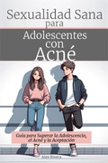 Cover: Sexualidad Sana para Adolescentes con Acn&eacute; - Puerto Uno Editorial