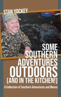 Abbildung von: Some Southern Adventures Outdoors (and in the Kitchen!) A Collection of Southern Adventures and Menus - Stan Yockey