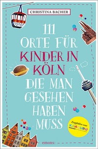 Abbildung von: 111 Orte für Kinder in Köln, die man gesehen haben muss - Emons Verlag