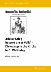 Abbildung von: 'Dieser Krieg bessert unser Volk' - Die evangelische Kirche im 1. Weltkrieg - Frank & Timme