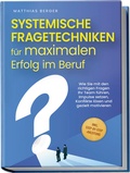 Cover: Systemische Fragetechniken f&uuml;r maximalen Erfolg im Beruf: Wie Sie mit den richtigen Fragen Ihr Team f&uuml;hren, Impulse setzen, Konflikte l&ouml;sen und gezielt motivieren - inkl. Step-by-Step-Anleitung - Edition Lunerion
