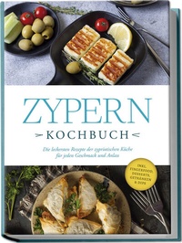 Abbildung von: Zypern Kochbuch: Die leckersten Rezepte der zypriotischen Küche für jeden Geschmack und Anlass - inkl. Fingerfood, Desserts, Getränken & Dips - Edition Lunerion