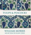 Cover: Tulips and Peacocks: William Morris and Art from the Islamic World - Yale University Press