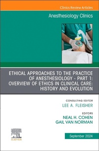 Enlarge image Cover: Ethical Approaches to the Practice of Anesthesiology - Part 1: Overview of Ethics in Clinical Care: History and Evolution, An Issue of Anesthesiology Clinics: Volume 42-3 - Churchill Livingstone