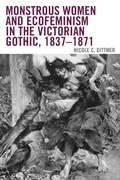 Cover: Monstrous Women and Ecofeminism in the Victorian Gothic, 1837-1871 - Lexington Books