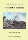 Cover: A Ticket to Teesdale - North Eastern Railway Association