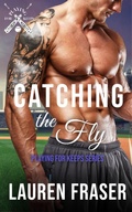 Cover: Catching the Fly (Playing for Keeps, #5) - Lauren Fraser