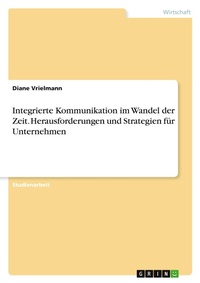 Abbildung von: Integrierte Kommunikation im Wandel der Zeit. Herausforderungen und Strategien f?r Unternehmen - GRIN Verlag