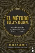 Cover: El Metodo Bullet Journal: Examina Tu Pasado. Ordena Tu Presente. Disena Tu Futuro / The Bullet Journal Method - Editorial Planeta Mexicana S.A. de C.V.