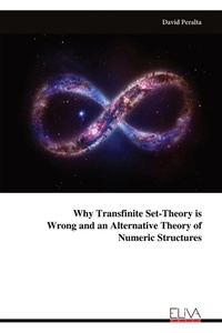 Abbildung von: Why Transfinite Set-Theory is Wrong and an Alternative Theory of Numeric Structures - Eliva Press