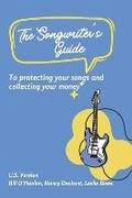Cover: The Songwriter's Guide to Protecting Your Songs and Collecting Your Money - Bookbaby