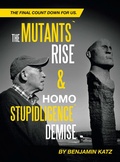 Cover: The Mutants` Rise& Homo Stupidligence` Demise - Xlibris Us
