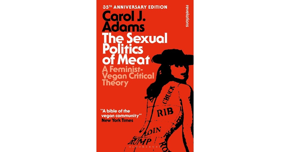 The Sexual Politics of Meat - 35th Anniversary Edition | Carol J. Adams