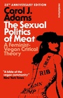 Cover: The Sexual Politics of Meat - 35th Anniversary Edition - Bloomsbury Academic