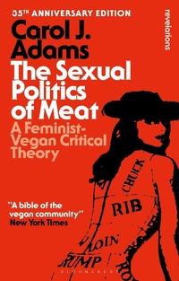 Abbildung von: The Sexual Politics of Meat - 35th Anniversary Edition - Bloomsbury Publishing USA
