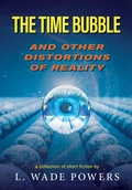 Cover: The Time Bubble and Other Distortions of Reality - Luminare Press