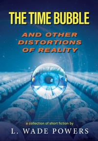 Enlarge image Cover: The Time Bubble and Other Distortions of Reality - Luminare Press