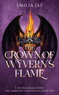 Cover: The Crown of Wyvern's Flame - Emilia Jae
