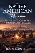 Cover: The Native American Dream: Beating the Odds in the Fight for Self-Reliance - Dr. Rod Wilson