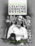 Cover: Draw It With Me - Creating Character Designs with Impact at the Heart of Your Story - Epic Edge Publishing