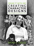 Cover: Draw It With Me - Creating Character Designs with Impact at the Heart of Your Story - Epic Edge Publishing